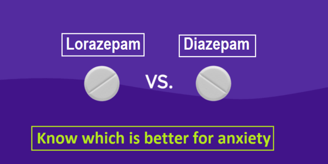 Lorazepam vs Diazepam, Which is Better for Anxiety Disorder