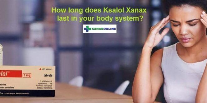 How long does Ksalol 1mg Xanax last in your body system?