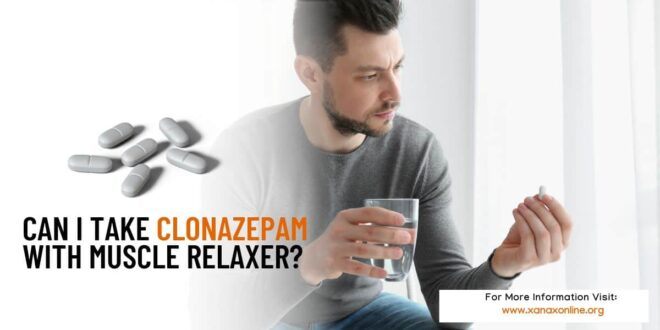 Can I Take Clonazepam With Muscle Relaxer